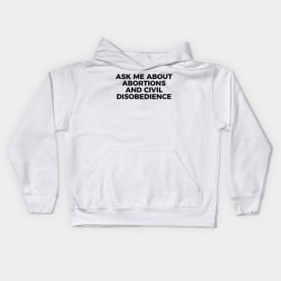 Ask Me About Abortions And Civil Disobedience Kids Hoodie